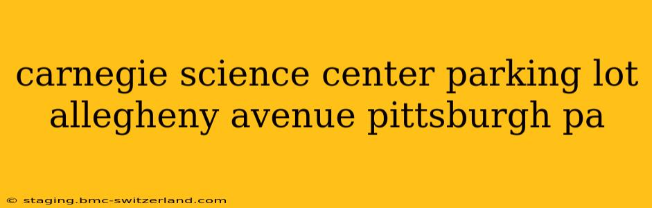 carnegie science center parking lot allegheny avenue pittsburgh pa