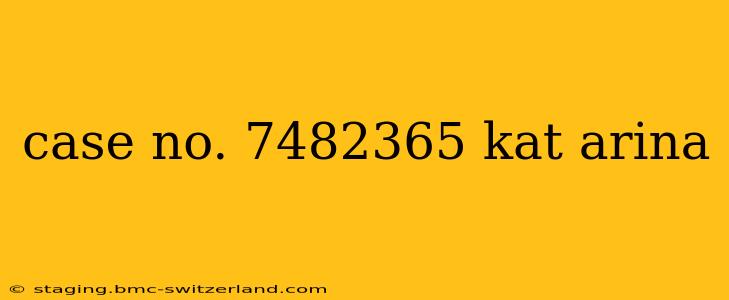 case no. 7482365 kat arina