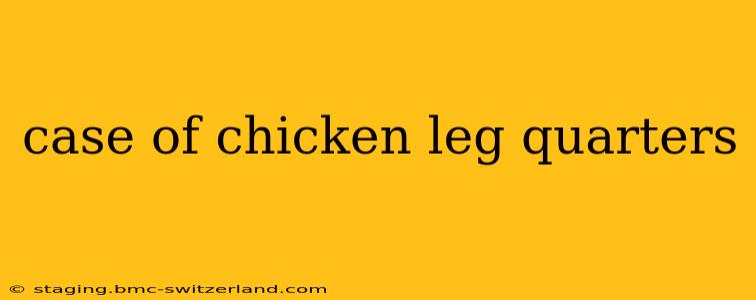 case of chicken leg quarters