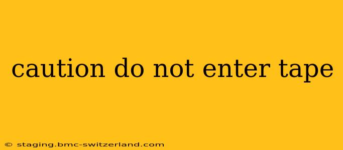 caution do not enter tape