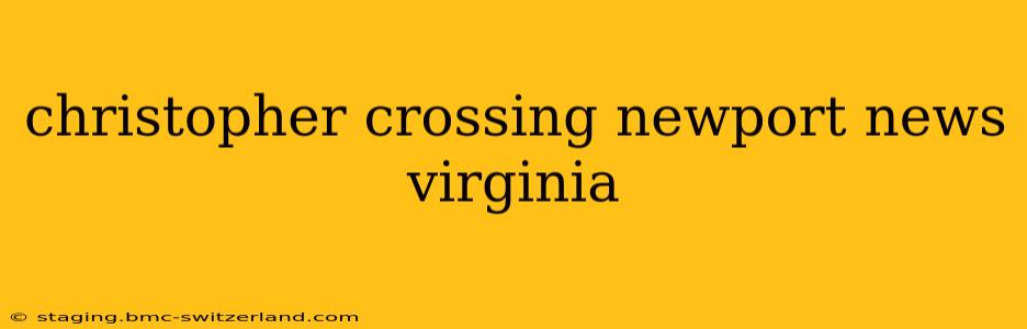 christopher crossing newport news virginia
