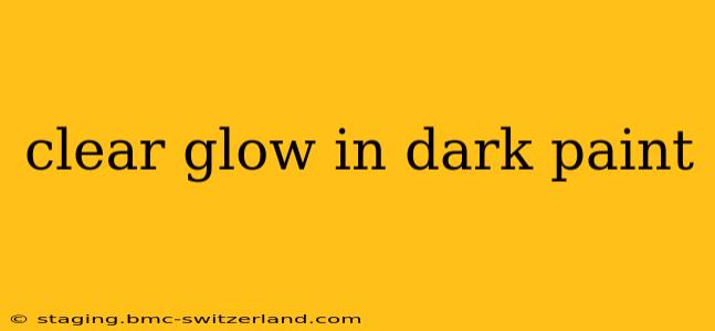 clear glow in dark paint