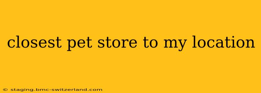 closest pet store to my location