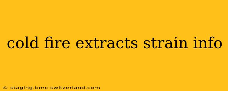 cold fire extracts strain info