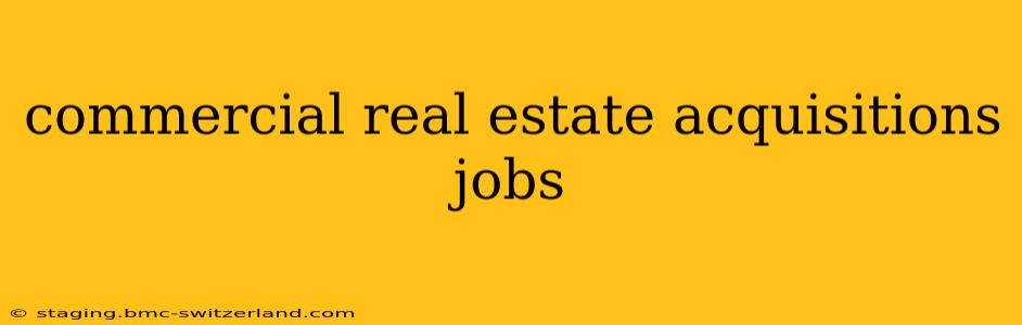 commercial real estate acquisitions jobs