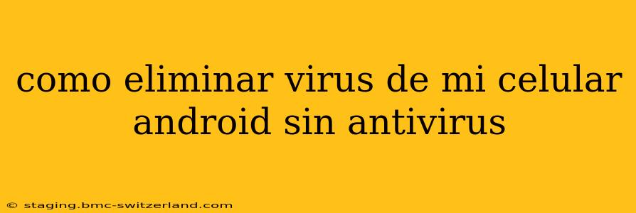 como eliminar virus de mi celular android sin antivirus