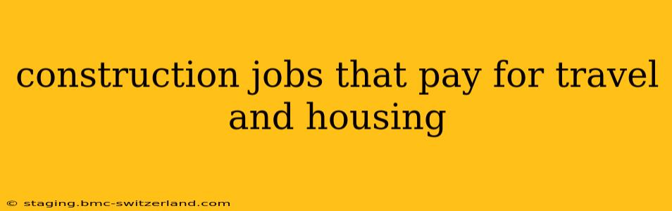 construction jobs that pay for travel and housing