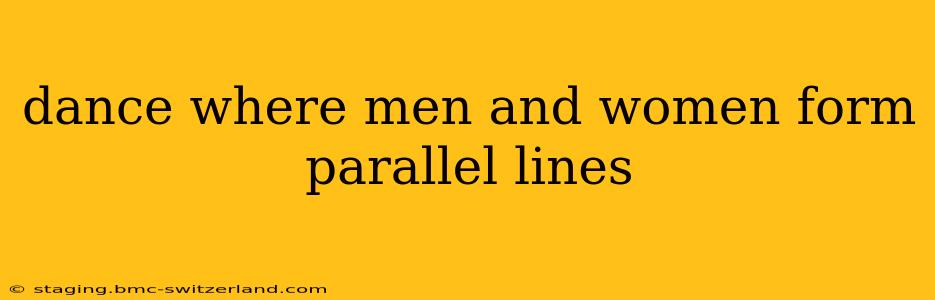 dance where men and women form parallel lines