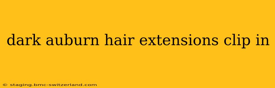 dark auburn hair extensions clip in