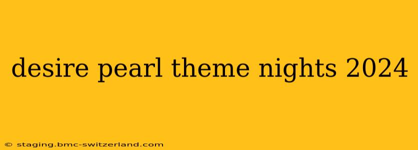 desire pearl theme nights 2024