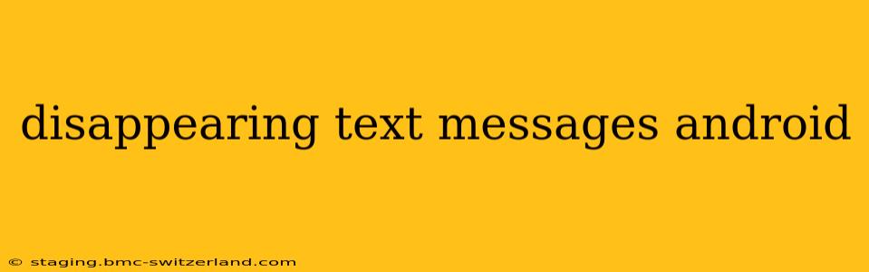 disappearing text messages android