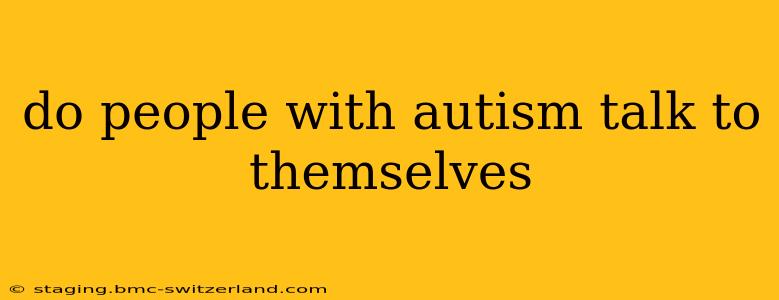 do people with autism talk to themselves
