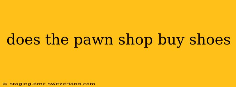 does the pawn shop buy shoes