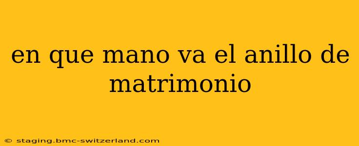 en que mano va el anillo de matrimonio