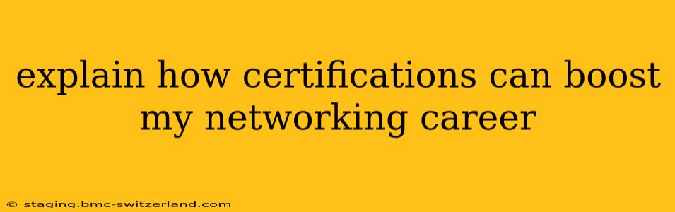 explain how certifications can boost my networking career
