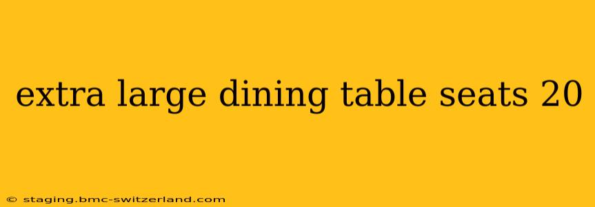 extra large dining table seats 20