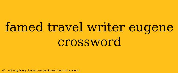 famed travel writer eugene crossword