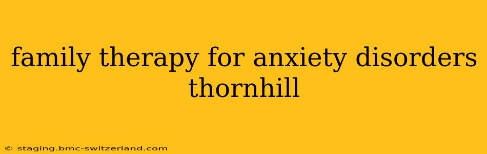 family therapy for anxiety disorders thornhill