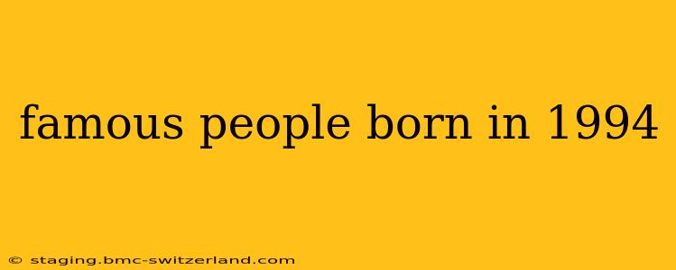 famous people born in 1994