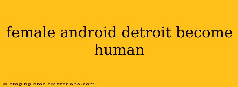 female android detroit become human