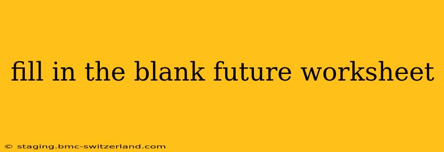 fill in the blank future worksheet