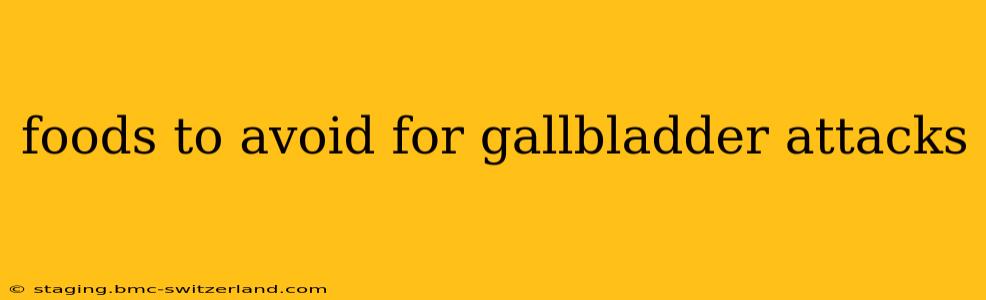 foods to avoid for gallbladder attacks