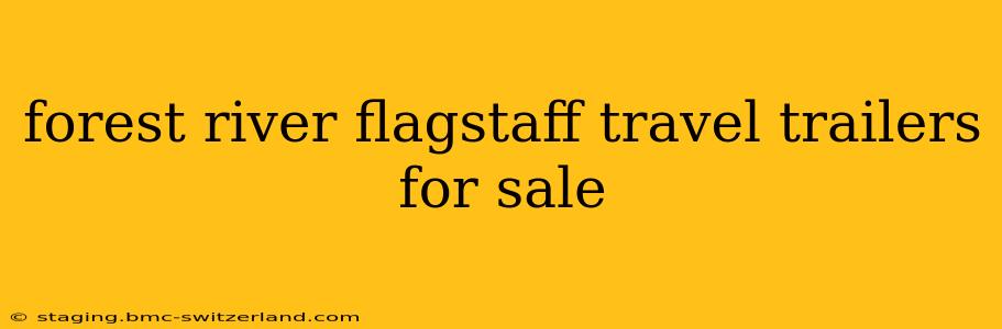 forest river flagstaff travel trailers for sale