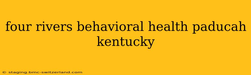 four rivers behavioral health paducah kentucky