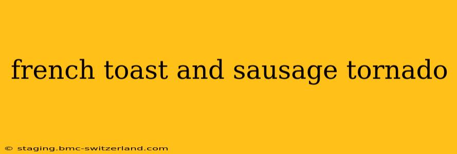 french toast and sausage tornado