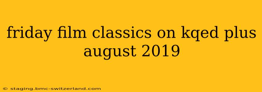 friday film classics on kqed plus august 2019