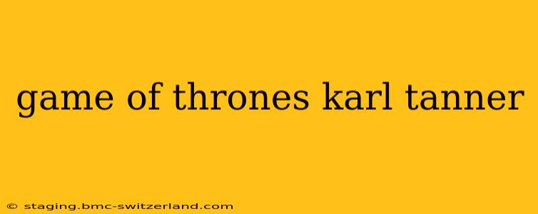 game of thrones karl tanner
