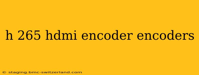 h 265 hdmi encoder encoders