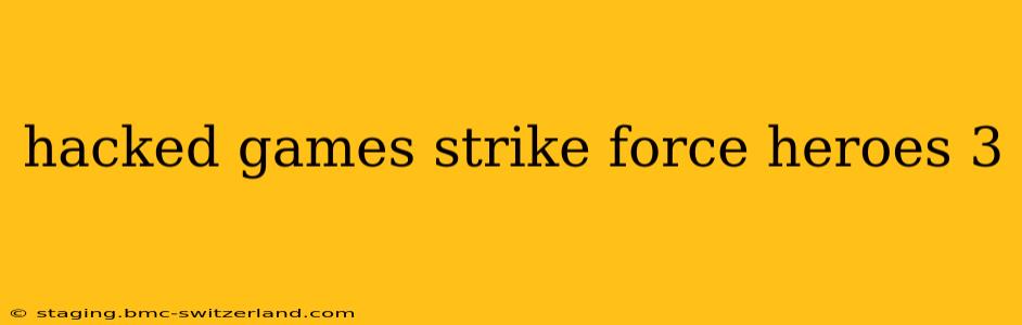 hacked games strike force heroes 3