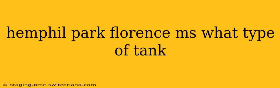 hemphil park florence ms what type of tank