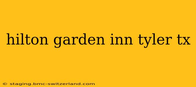 hilton garden inn tyler tx