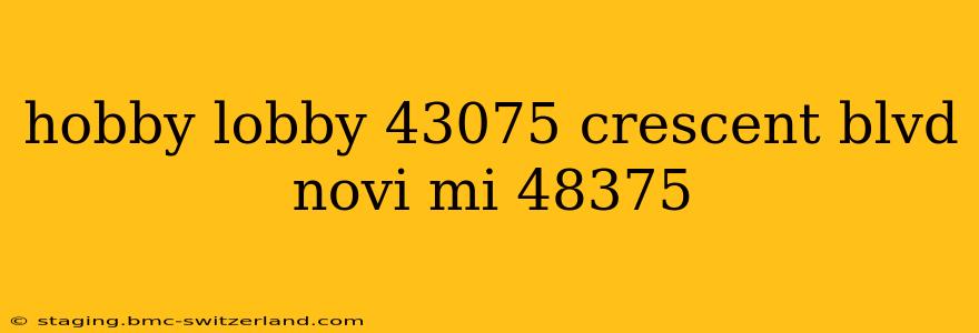 hobby lobby 43075 crescent blvd novi mi 48375