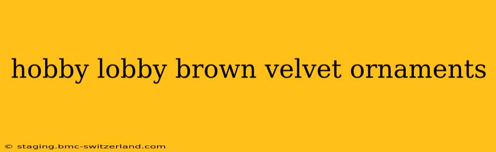 hobby lobby brown velvet ornaments