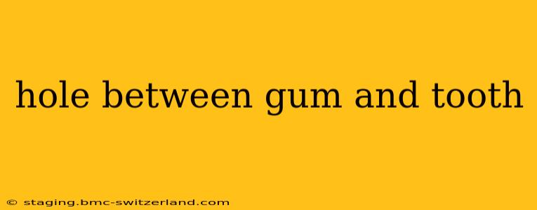hole between gum and tooth
