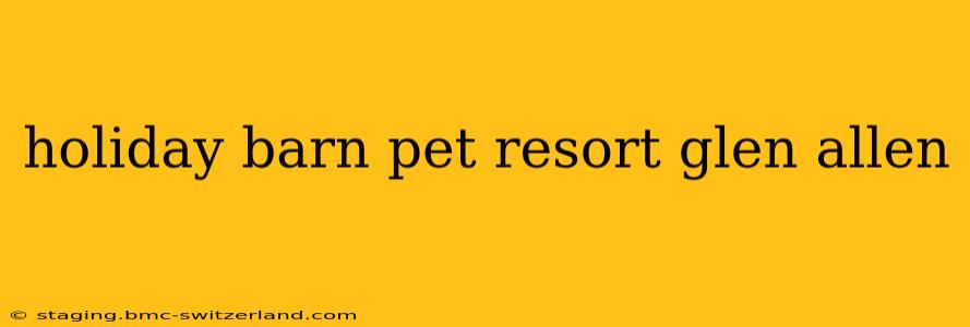 holiday barn pet resort glen allen