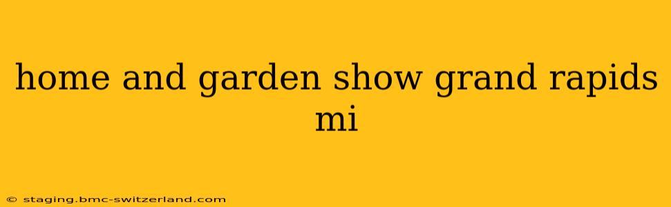home and garden show grand rapids mi