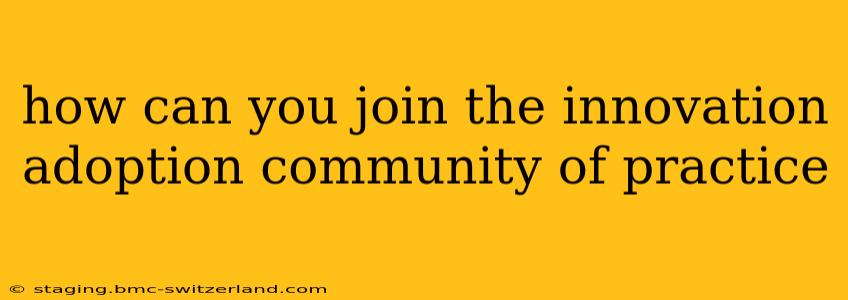 how can you join the innovation adoption community of practice