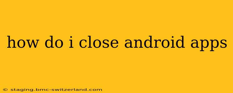 how do i close android apps
