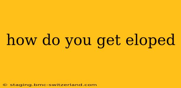 how do you get eloped