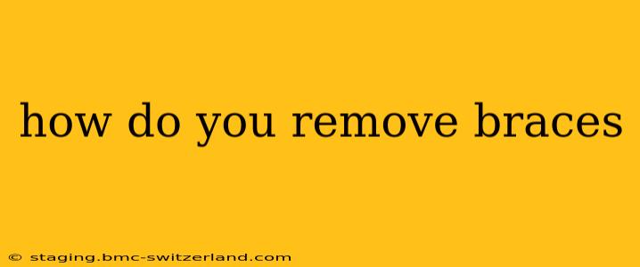 how do you remove braces