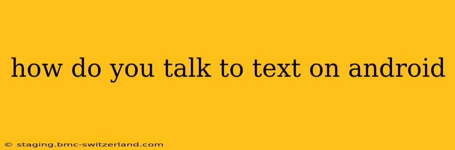 how do you talk to text on android