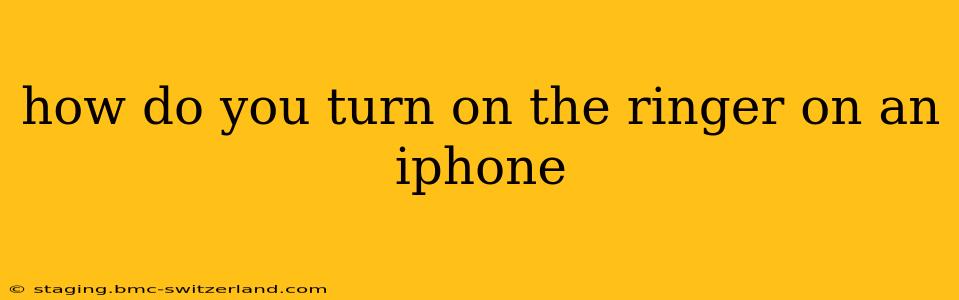 how do you turn on the ringer on an iphone