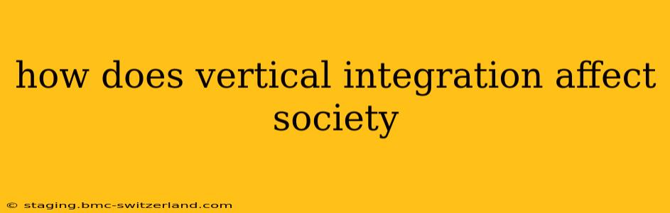 how does vertical integration affect society