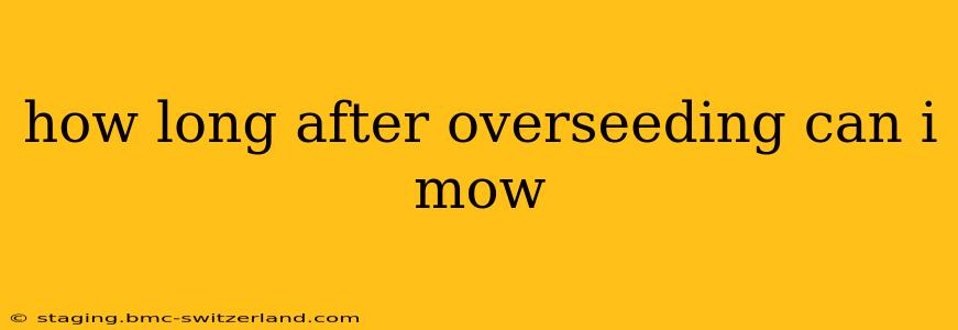 how long after overseeding can i mow