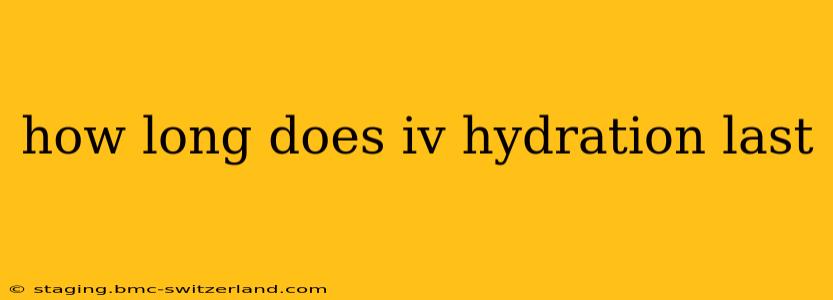 how long does iv hydration last