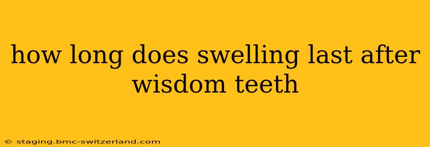 how long does swelling last after wisdom teeth